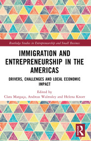 Immigration and Entrepreneurship in the Americas (Drivers, Challenges and Local Economic Impact) by Clara Margaça, Andreas Walmsley, Helena Knörr, 9781032787237