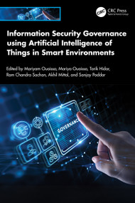 Information Security Governance using Artificial Intelligence of Things in Smart Environments by Mariyam Ouaissa, Mariya Ouaissa, Tarik Hidar, Ram Chandra Sachan, Akhil Mittal, Sanjay Poddar, 9781032998503