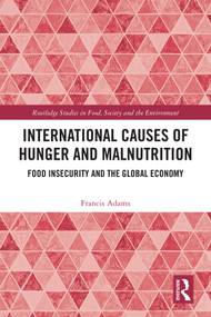 International Causes of Hunger and Malnutrition (Food Insecurity and the Global Economy) by Francis Adams, 9781032887746