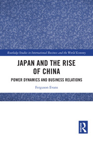 Japan and the Rise of China (Power Dynamics and Business Relations) by Ferguson Evans, 9781041007708