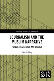 Journalism and the Muslim Narrative (Power, Resistance and Change) by Nadia Haq, 9781032641171