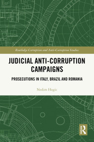 Judicial Anti-Corruption Campaigns (Prosecutions in Italy, Brazil and Romania) by Nedim Hogic, 9781032369877