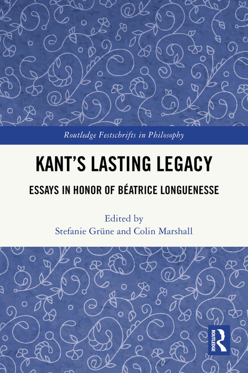 Kant's Lasting Legacy (Essays in Honor of Béatrice Longuenesse) by Stefanie Grüne, Colin Marshall, 9781032620909