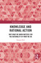 Knowledge and Rational Action (Why What We Know Matters for the Rationality of What We Do) by Roman Heil, 9781041012030