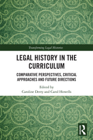 Legal History in the Curriculum (Comparative Perspectives, Critical Approaches and Future Directions) by Caroline Derry, Carol Howells, 9781032784564
