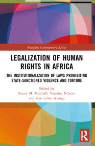 Legalization of Human Rights in Africa (The Institutionalization of Laws Prohibiting State-Sanctioned Violence and Torture) by Stacey M. Mitchell, Veraline Nchotu, Lem Lilian Atanga, 9781032749518