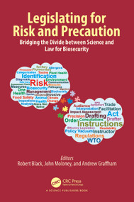 Legislating for Risk and Precaution (Bridging the Divide between Science and Law for Biosecurity) by Robert Black, John Moloney, Andrew Graffham, 9781032346441