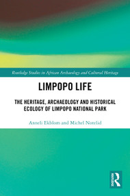 Limpopo Life (The Heritage, Archaeology and Historical Ecology of Limpopo National Park) by Anneli Ekblom, Michel Notelid, 9781032895000