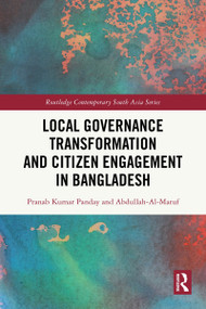 Local Governance Transformation and Citizen Engagement in Bangladesh by Pranab Kumar Panday, Abdullah- Al-Maruf, 9781041044260