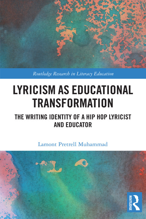Lyricism as Educational Transformation (The Writing Identity of a Hip Hop Lyricist and Educator) by Lamont Pretrell Muhammad, 9781032996110