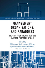Management, Organizations, and Paradoxes (Insights from the Central and Eastern European Region) by Malgorzata Rozkwitalska-Welenc, Agnieszka Zakrzewska-Bielawska, Anna Lis, 9781032891446