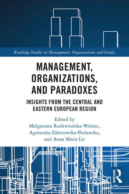 Management, Organizations, and Paradoxes (Insights from the Central and Eastern European Region) by Malgorzata Rozkwitalska-Welenc, Agnieszka Zakrzewska-Bielawska, Anna Lis, 9781032891446