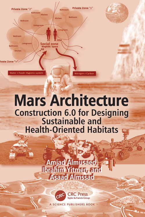 Mars Architecture (Construction 6.0 for Designing Sustainable and Health-Oriented Habitats) by Amjad Almusaed, Ibrahim Yitmen, Asaad Almssad, 9781032965253