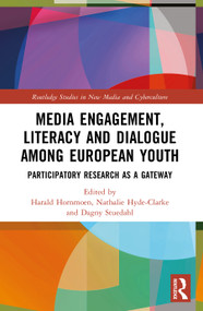 Media Engagement, Literacy, and Dialogue among European Youth (Participatory Research as a Gateway) by Harald Hornmoen, Nathalie Hyde-Clarke, Dagny Stuedahl, 9781032863566
