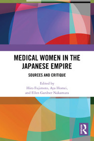 Medical Women in the Japanese Empire (Sources and Critique) by Hiro Fujimoto, Aya Homei, Ellen Gardner Nakamura, 9781032744599