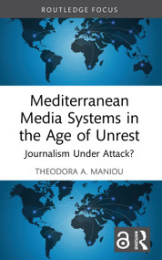 Mediterranean Media Systems in the Age of Unrest (Journalism Under Attack?) by Theodora A. Maniou, 9781032696850