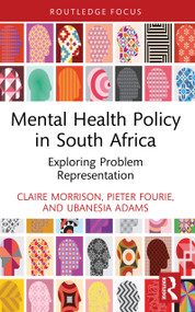 Mental Health Policy in South Africa (Exploring Problem Representation) by Claire Morrison, Pieter Fourie, Ubanesia Adams, 9781032992921