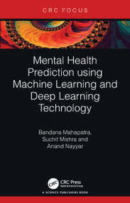 Mental Health Prediction using Machine Learning and Deep Learning Technology by Bandana Mahapatra, Suchit Mishra, Anand Nayyar, 9781032568560