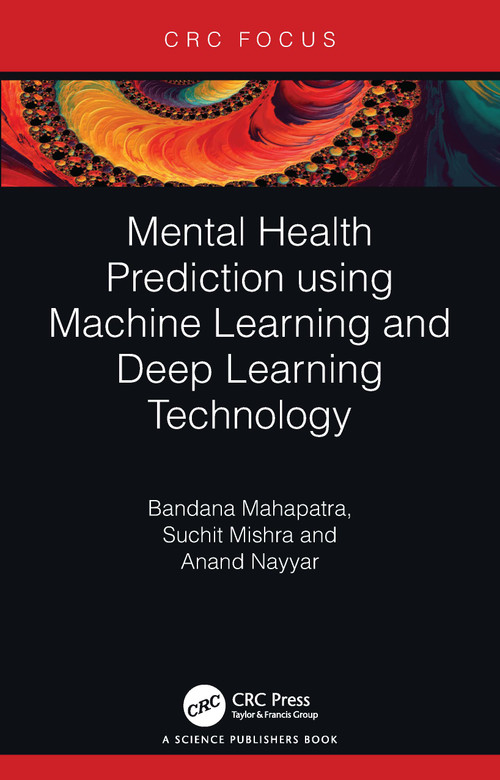 Mental Health Prediction using Machine Learning and Deep Learning Technology by Bandana Mahapatra, Suchit Mishra, Anand Nayyar, 9781032568560