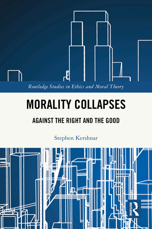 Morality Collapses (Against the Right and the Good) by Stephen Kershnar, 9781041041474