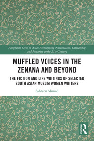 Muffled Voices in the Zenana and Beyond (The Fiction and Life Writings of Selected South Asian Muslim Women Writers) by Sabreen Ahmed, 9781032985527