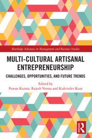 Multi-Cultural Artisanal Entrepreneurship (Challenges, Opportunities, and Future Trends) by Pawan Kumar, Rajesh Verma, Kulvinder Kaur, 9781032806532