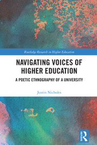 Navigating Voices of Higher Education (A Poetic Ethnography of a University) by Justin Nicholes, 9781032912288
