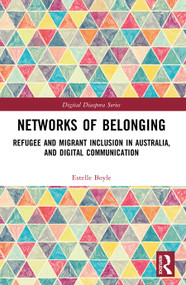 Networks of Belonging (Refugee and Migrant Inclusion in Australia, and Digital Communication) by Estelle Boyle, 9781032767178