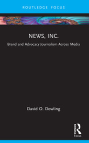 News, Inc. (Brand and Advocacy Journalism Across Media) by David O. Dowling, 9781041019138