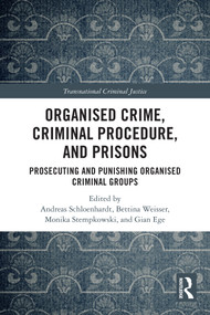 Organised Crime, Criminal Procedure, and Prisons (Prosecuting and Punishing Organised Criminal Groups) by Andreas Schloenhardt, Bettina Weißer, Monika Stempkowski, Gian Ege, 9781032856674