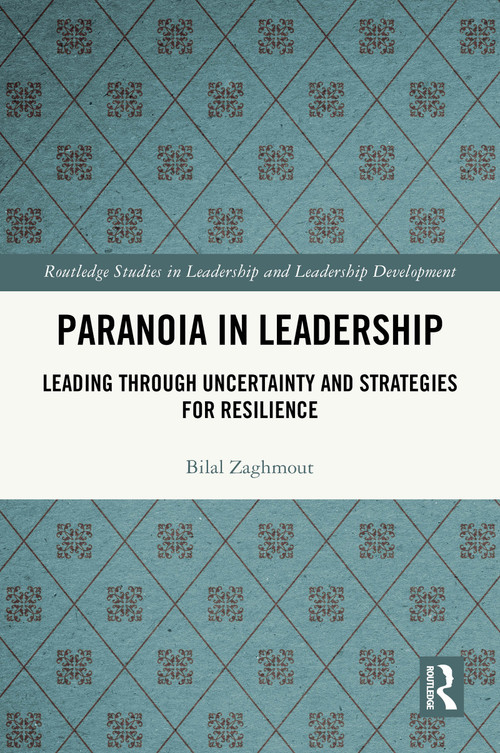 Paranoia in Leadership (Leading Through Uncertainty and Strategies for Resilience) by Bilal Zaghmout, 9781032787381