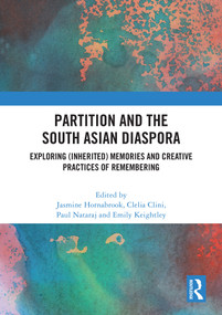 Partition and the South Asian Diaspora (Exploring (Inherited) Memories and Creative Practices of Remembering) by Jasmine Hornabrook, Clelia Clini, Paul Nataraj, Emily Keightley, 9781041028369