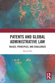 Patents and Global Administrative Law (Values, Principles, and Challenges) by David Tilt, 9781041018988