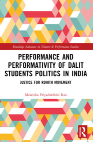 Performance and Performativity of Dalit Students Politics in India (The Justice for Rohith Movement) by Malavika Priyadarshini Rao, 9781032613956