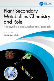 Plant Secondary Metabolites Chemistry and Role (A Biosynthetic and Mechanistic Approach) by Malik Saadullah, 9781032707266