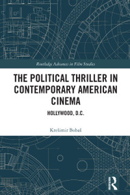 The Political Thriller in Contemporary American Cinema (Hollywood, D.C.) by Krešimir Bobaš, 9781032887630