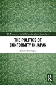 The Politics of Conformity in Japan by Yukiko Nishikawa, 9781032997452