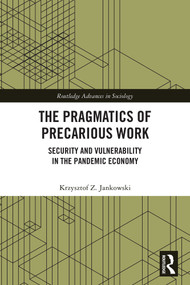 The Pragmatics of Precarious Work (Security and Vulnerability in the Pandemic Economy) by Krzysztof Z. Jankowski, 9781032851464