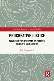 Procreative Justice (Balancing the Interests of Parents, Children, and Society) by Erik Magnusson, 9780367758165