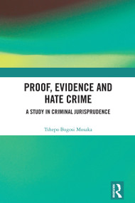 Proof, Evidence and Hate Crime (A Study in Criminal Jurisprudence) by Tshepo Bogosi Mosaka, 9781032796208