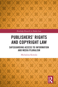 Publishers' Rights and Copyright Law (Safeguarding Access to Information and Media Pluralism) by Michalina Kowala, 9781032985909