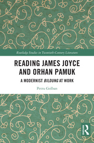 Reading James Joyce and Orhan Pamuk (A Modernist Bildung at Work) by Petru Golban, 9781032946023