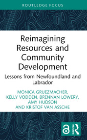 Reimagining Resources and Community Development (Lessons from Newfoundland and Labrador) by Monica Gruezmacher, Kelly Vodden, Brennan Lowery, Amy Hudson, Kristof Van Assche, 9781041026358