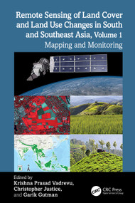 Remote Sensing of Land Cover and Land Use Changes in South and Southeast Asia, Volume 1 (Mapping and Monitoring) by Krishna Prasad Vadrevu, Christopher Justice, Garik Gutman, 9781032499659