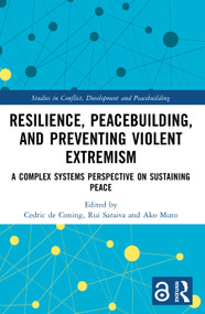 Resilience, Peacebuilding, and Preventing Violent Extremism (A Complex Systems Perspective on Sustaining Peace) by Cedric de Coning, Rui Saraiva, Ako Muto, 9781032975214