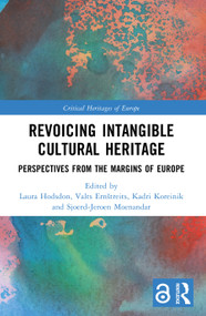 Revoicing Intangible Cultural Heritage (Perspectives from the Margins of Europe) by Laura Hodsdon, Valts Ernštreits, Kadri Koreinik, Sjoerd-Jeroen Moenandar, 9781032604480