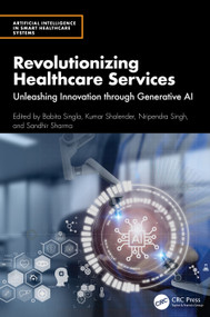 Revolutionizing Healthcare Services (Unleashing Innovation through Generative AI) by Babita Singla, Kumar Shalender, Nripendra Singh, Sandhir Sharma, 9781032871776