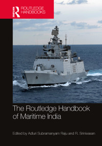 The Routledge Handbook of Maritime India (History, Strategy, and Engagement) by Adluri Subramanyam Raju, R. Srinivasan, 9781003863618