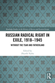 Russian Radical Right in Exile, 1918-1945 (Without the Tsar and Fatherland) by Zbyněk Vydra, 9781032819143