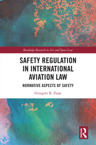 Safety Regulation in International Aviation Law (Normative Aspects of Safety) by Grzegorz K. Zając, 9781032904139